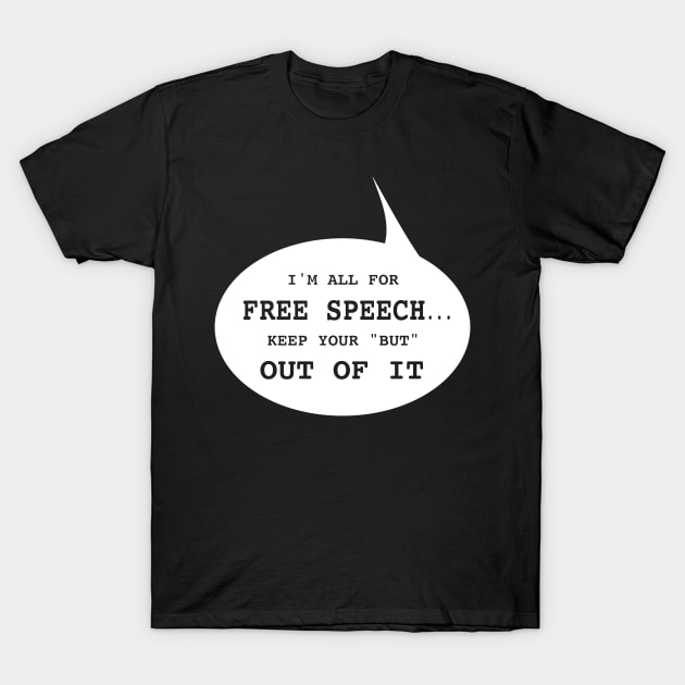 I'm All for Free Speech T-Shirt by TidesOfLiberty